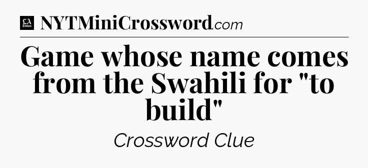 Game whose name comes from the Swahili for 