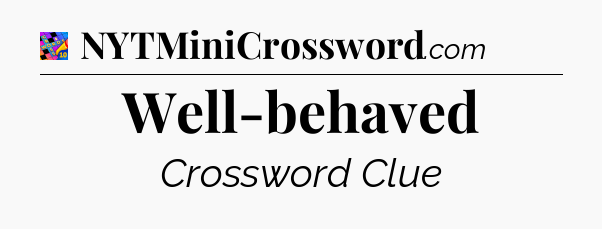 Well-behaved Crossword Clue