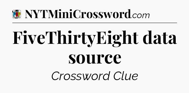 FiveThirtyEight data source Crossword Clue