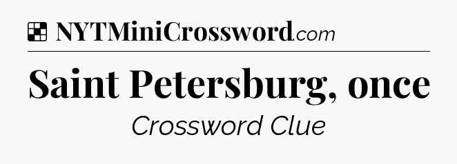 Solution: Saint Petersburg, once - NYT Crossword
