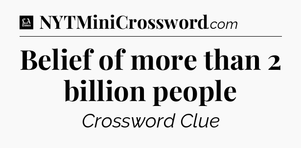 Belief of more than 2 billion people - LA Times Crossword