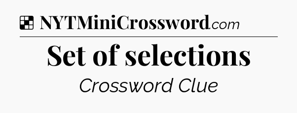 Solution: Set of selections - NYT Crossword