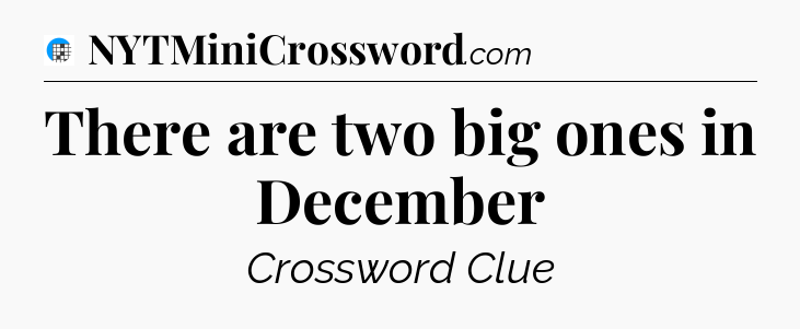 There are two big ones in December Crossword Clue