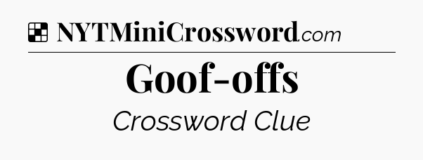 Solution: Goof-offs - NYT Crossword