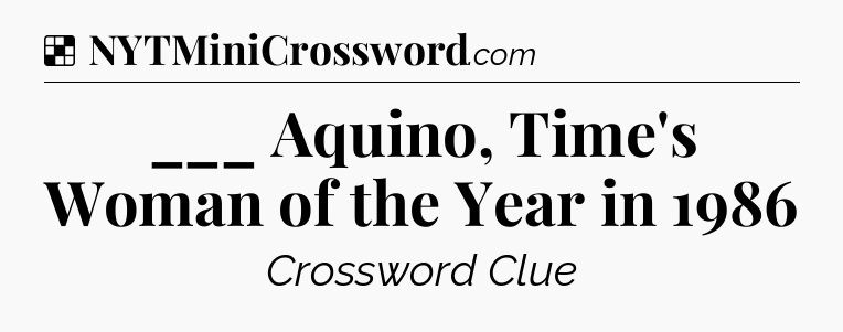 Solution: ___ Aquino, Time's Woman of the Year in 1986 - NYT Crossword