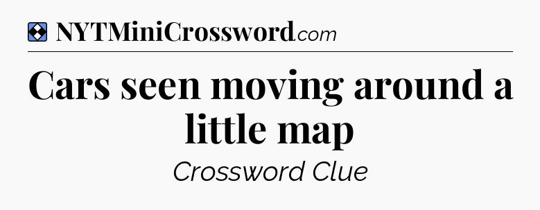 Solution: Cars seen moving around a little map - NYT Mini Crossword