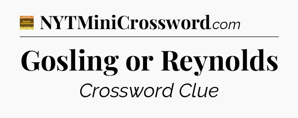 Gosling or Reynolds - Eugene Sheffer Crossword
