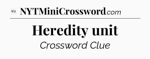 Heredity unit - WSJ Crossword