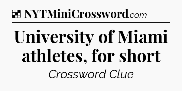 Solution: University of Miami athletes, for short - NYT Crossword