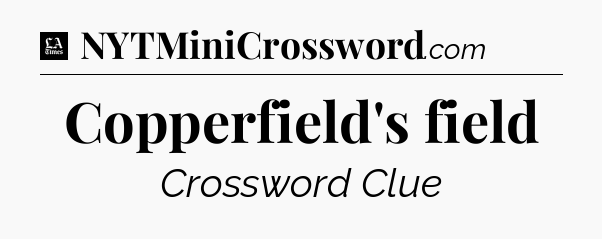 Copperfield's field - LA Times Crossword