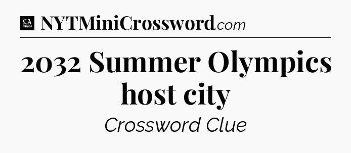2032 Summer Olympics host city - LA Times Crossword