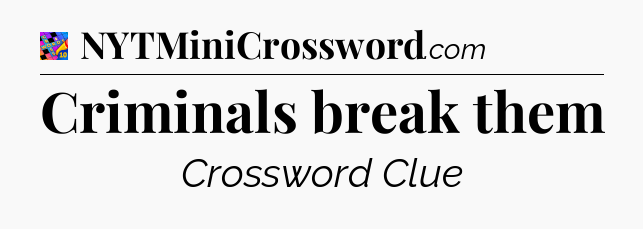 Criminals break them Crossword Clue
