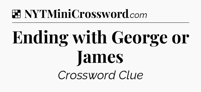 Solution: Ending with George or James - NYT Crossword