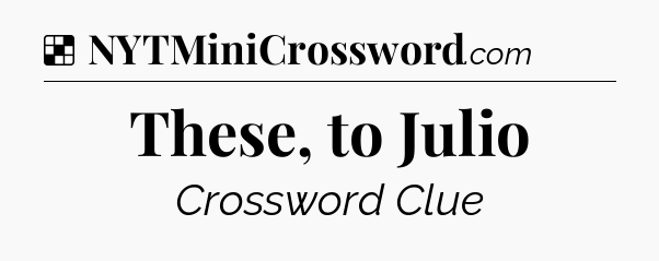 Solution: These, to Julio - NYT Crossword