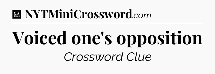 Voiced one's opposition - LA Times Crossword