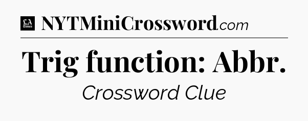 Trig function: Abbr - LA Times Crossword