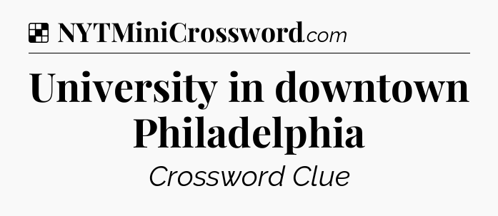 Solution: University in downtown Philadelphia - NYT Crossword
