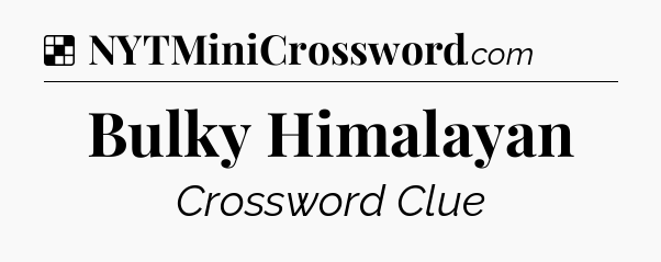 Solution: Bulky Himalayan - NYT Crossword