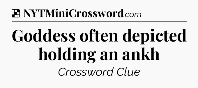 Solution: Goddess often depicted holding an ankh - NYT Crossword