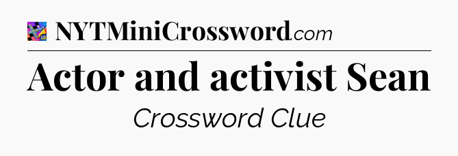 Actor and activist Sean Crossword Clue