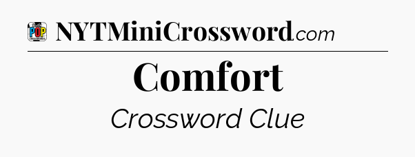 Comfort Crossword Clue