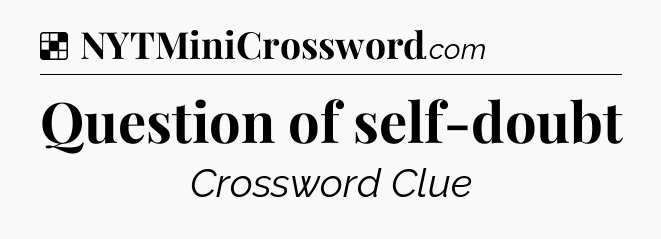 Solution: Question of self-doubt - NYT Crossword