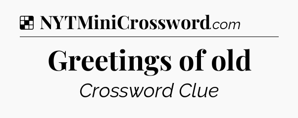 Solution: Greetings of old - NYT Crossword