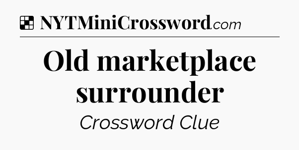 Solution: Old marketplace surrounder - NYT Crossword