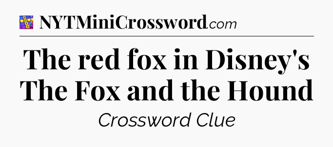 The red fox in Disney's The Fox and the Hound Codycross