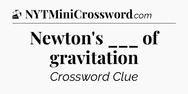 Newton's ___ of gravitation - Daily Themed Classic Crossword