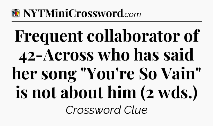 Frequent collaborator of 42-Across who has said her song 