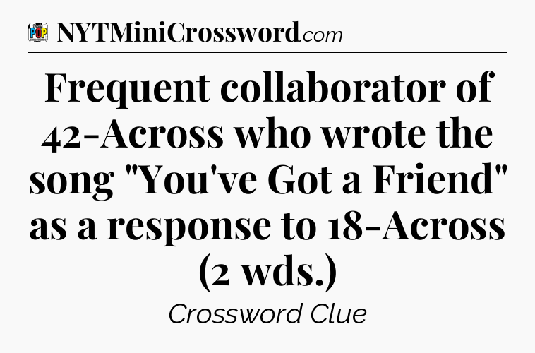 Frequent collaborator of 42-Across who wrote the song 