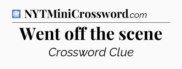 Went off the scene Puzzle Page Crossword Clue