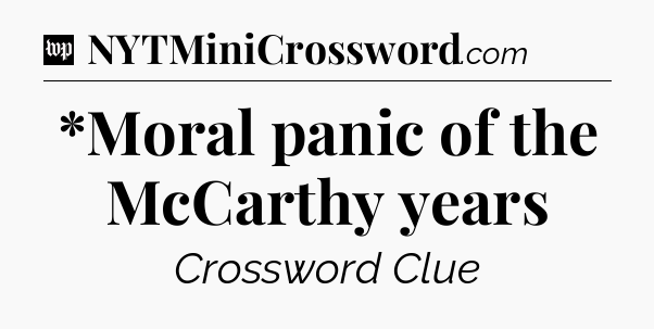 *Moral panic of the McCarthy years Crossword Clue