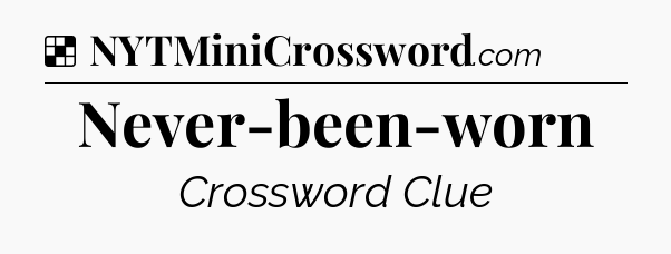 Solution: Never-been-worn - NYT Crossword