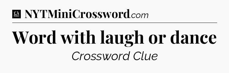 Word with laugh or dance - LA Times Crossword