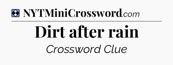 Solution: Dirt after rain - NYT Mini Crossword