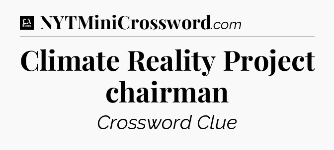 Climate Reality Project chairman - LA Times Crossword