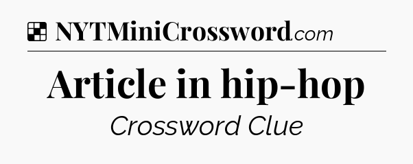 Solution: Article in hip-hop - NYT Crossword