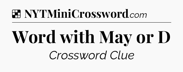 Solution: Word with May or D - NYT Crossword