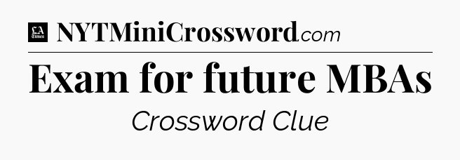Exam for future MBAs - LA Times Crossword
