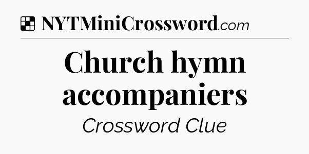 Solution: Church hymn accompaniers - NYT Crossword