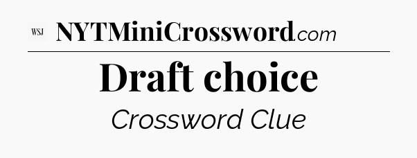 Draft choice - WSJ Crossword