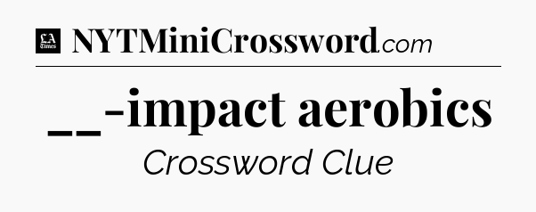 __-impact aerobics - LA Times Crossword