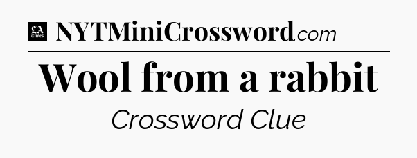 Wool from a rabbit - LA Times Crossword