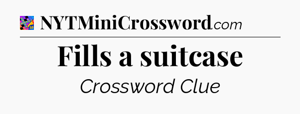 Fills a suitcase Crossword Clue