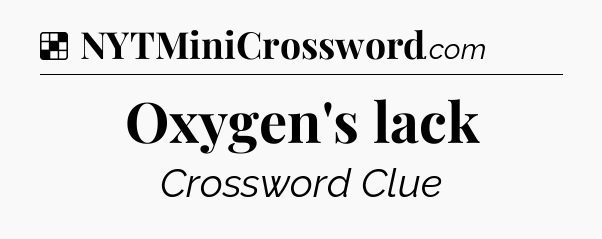 Solution: Oxygen's lack - NYT Crossword