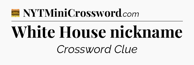 White House nickname crossword clue Eugene Sheffer