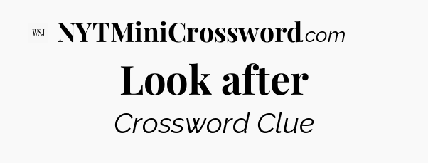 Look after - WSJ Crossword