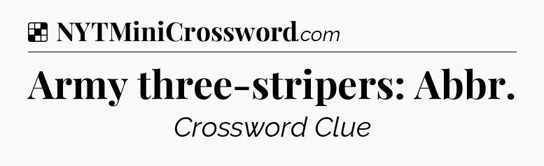 Solution: Army three-stripers: Abbr - NYT Crossword